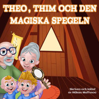 Theo, Thim och den magiska spegeln - Håkan Mattsson