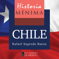 Historia mínima de Chile - Rafael Sagredo Baeza