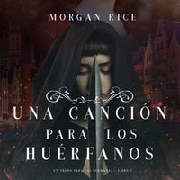 Una Canción para Los Huérfanos (Un Trono para Las Hermanas—Libro Tres) - Morgan Rice