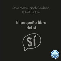 El pequeño libro del sí - Steve Martin, Noah Goldstein y Robert Cialdini