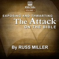 Exposing And Thwarting The Attacks On The Bible – Volume 1 - Russ Miller