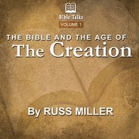 The Bible And The Age Of The Creation – Volume 1 - Russ Miller