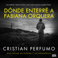 Dónde enterré a Fabiana Orquera: Novela de misterio en la Patagonia - Cristian Perfumo