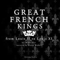 Great French Kings: from Louis II to Louis XI - J.M. Gardner