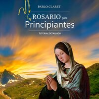 Rosario Para Principiantes: Manual Detallado (Devociones Católicas nº 1) [Rosary for Beginners: Detailed Manual (Catholic Devotion No. 1)] - Pablo Claret