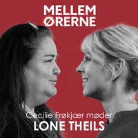 Mellem ørerne 29 - Cecilie Frøkjær møder Lone Theils
