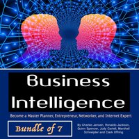 Business Intelligence: Become a Master Planner, Entrepreneur, Networker, and Internet Expert - Clark Offring, Quinn Spencer, Charles Jensen, Marshall Schneijder, Judy Cartell, Ronaldo Jackson