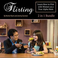 Flirting: Learn How to Flirt with Women as a True Alpha Male - Norton Ravin, Jeremy Dunston