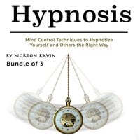 Hypnosis: Mind Control Techniques to Hypnotize Yourself and Others the Right Way - Norton Ravin