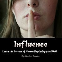 Influence: Learn the Secrets of Human Psychology and Behavior - Norton Ravin