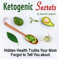 Ketogenic Secrets: Hidden Health Truths Your Mom Forgot to Tell You about