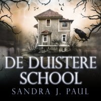 De Duistere School: Deel 1 van Kraaidorp Kinderboek: Zit je eenmaal op deze school, dan kom je er nooit meer weg - Sandra J. Paul