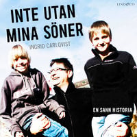Inte utan mina söner: En sann historia - Ingrid Carlqvist, George Pesor