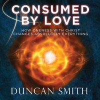 Consumed By Love - Duncan Smith