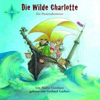 Die wilde Charlotte: Ein Piratenabenteuer - Mario Giordano