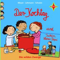 Die wilden Zwerge: Der Kochtag / Tschüss, kleiner Piepsi - Schulze, Meyer, Lehmann