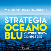Strategia oceano blu - W. Chan Kim, Renée Mouborgne