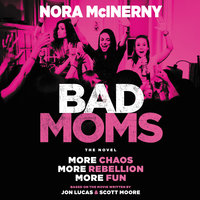 Bad Moms: The Novel - Nora McInerny, Scott Moore, Jon Lucas