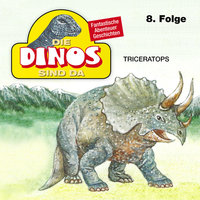 Die Dinos sind da - Folge 8: Triceratops - Petra Fohrmann