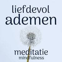Liefdevol Ademen: Mindfulness Meditatie - Suzan van der Goes