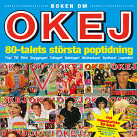 Boken om OKEJ: 80-talets största poptidning - Jörgen Holmstedt