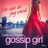 Gossip Girl: För det är jag värd - Cecily von Ziegesar