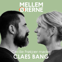 Mellem ørerne 31 - Cecilie Frøkjær møder Claes Bang