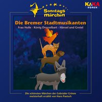 Die Bremer Stadtmusikanten/ Frau Holle/ König Drosselbart/ Hänsel und Gretel - Gebrüder Grimm