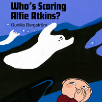 Who's scaring Alfie Atkins? - Gunilla Bergström