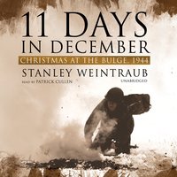 11 Days in December: Christmas at the Bulge, 1944 - Stanley Weintraub