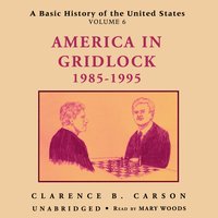 A Basic History of the United States, Vol. 6: America in Gridlock 1985-1995 - Clarence B. Carson
