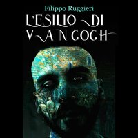L'Esilio di Van Gogh - Filippo Ruggieri