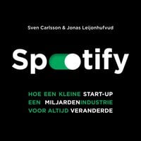 Spotify: Hoe een kleine start-up een miljardenindustrie voor altijd veranderde - Jonas Leijonhufvud, Sven Carlsson