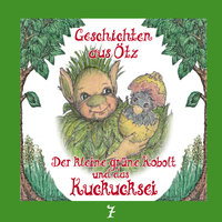 Geschichten aus Ötz - Folge 7: Der kleine grüne Kobolt und das Kuckucksei - Lisa Schamberger