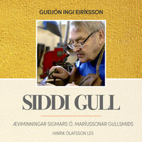 Siddi gull – æviminningar Sigmars Ó. Maríussonar gullsmiðs - Guðjón Ingi Eiríksson