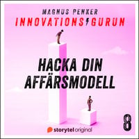 Innovationsgurun 8: Hacka din affärsmodell - Magnus Penker
