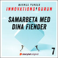 Innovationsgurun 7: Samarbeta med dina fiender - Magnus Penker