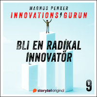 Innovationsgurun 9: Så blir du en radikal innovatör - Magnus Penker