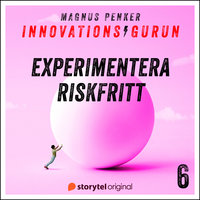 Innovationsgurun 6: Experimentera riskfritt - Magnus Penker