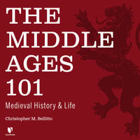 The Middle Ages 101: Medieval History and Life - Christopher M. Bellitto