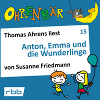 Ohrenbär - Folge 15: Anton, Emma und die Wunderlinge - Susanne Friedmann