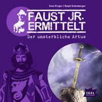 Faust jr. ermittelt: Der unsterbliche Artus: Folge 9 - Ralph Erdenberger, Sven Preger