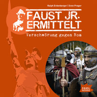 Faust jr. ermittelt: Verschwörung gegen Rom: Folge 12 - Ralph Erdenberger, Sven Preger