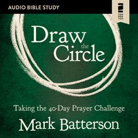 Draw the Circle: Audio Bible Studies: Taking the 40 Day Prayer Challenge - Mark Batterson