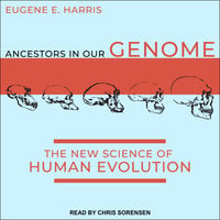 Ancestors in Our Genome: The New Science of Human Evolution - Eugene E. Harris