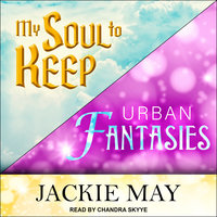 My Soul to Keep & Urban Fantasies - Jackie May