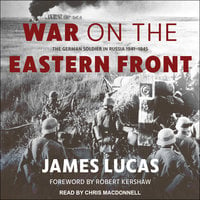 War on the Eastern Front: The German Soldier in Russia 1941–1945 - James Lucas