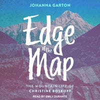 Edge of the Map: The Mountain Life of Christine Boskoff - Johanna Garton
