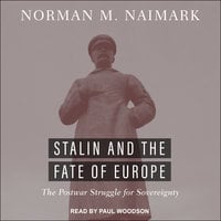 Stalin and the Fate of Europe: The Postwar Struggle for Sovereignty - Norman M. Naimark