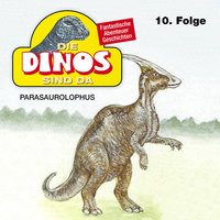 Die Dinos sind da - Folge 10: Parasaurolophus - Petra Fohrmann